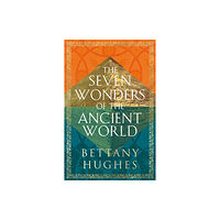 Bettany Hughes The Seven Wonders of the Ancient World (häftad, eng)