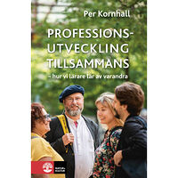 Per Kornhall Professionsutveckling tillsammans : hur vi lärare lär av varandra (häftad)