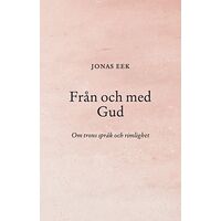 Eek Jonas Från och med Gud : Om trons språk och rimlighet (häftad)