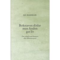 K. G. Hammar Bokstaven dödar men Anden ger liv : om religion som konstart eller tillvarons poesi (häftad)