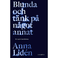 Anna Lidén Blunda och tänk på något annat : en sann berättelse (inbunden)