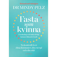 Mindy Pelz Fasta som kvinna  : forskning och fakta kring fastans läkande kraft (inbunden)