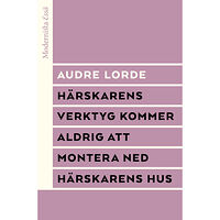 Audre Lorde Härskarens verktyg kommer aldrig att montera ned härskarens hus (häftad)