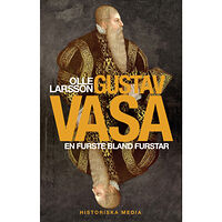 Olle Larsson Gustav Vasa : en furste bland furstar (inbunden)