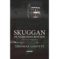 Thomas Ligotti Skuggan på världens botten och andra berättelser (häftad)