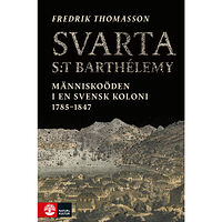 Fredrik Thomasson Svarta Saint-Barthélemy : människoöden i en svensk koloni 1785-1847 (inbunden)