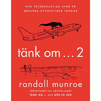 Randall Munroe Tänk om ... 2 : nya vetenskapliga svar på absurda hypotetiska frågor (inbunden)