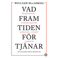 WILLIAM MACASKILL Vad framtiden förtjänar : att planera för en miljon år (inbunden)