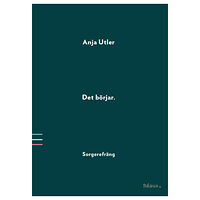 Anja Utler Det börjar : sorgerefräng (bok, danskt band)