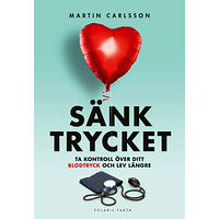 Martin Carlsson Sänk trycket : ta kontroll över ditt blodtryck och lev längre (inbunden)