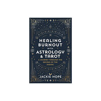 Jackie Hope Healing Burnout with Astrology & Tarot (häftad, eng)