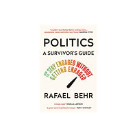 Rafael Behr Politics: A Survivor's Guide (pocket, eng)