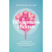 Katarina Blom Tillsammans-effekten : hur relationer stärker vår hälsa, lycka och motståndskraft (bok, kartonnage)