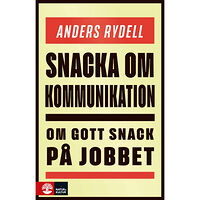 Anders Rydell Snacka om kommunikation : om gott snack på jobbet (inbunden)