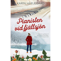 Karin Härjegård Pianisten vid fjällsjön (inbunden)