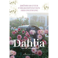 Bokförlaget Arena Dahlia : drömrabatter, färgkomposition och arrangemang (inbunden)