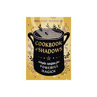 Melanie Marquis Cookbook of Shadows: Simple Recipes for Powerful Magick (häftad, eng)