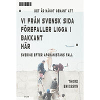 Thord Eriksson Det är något genant att vi från svensk sida förefaller ligga i bakkant här : Sverige efter Afghanistans fall (inbunden)
