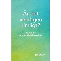 Ed Shaw Är det verkligen rimligt? : kristen tro och samkönad sexualitet (häftad)