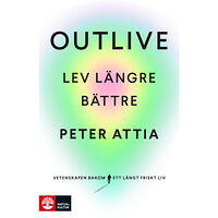 Peter Attia Outlive : lev längre bättre (inbunden)