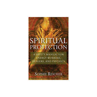 Sandra Reicher Spiritual Protection: A Safety Manual For Energy Workers, Healers & Psychics (häftad, eng)