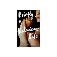 Nell Stevens Briefly, A Delicious Life (häftad)