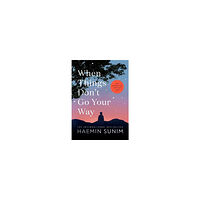 Haemin Sunim When Things Don't Go Your Way (inbunden, eng)