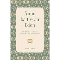 Nancy Guthrie Ännu bättre än Eden : låt Bibelns berättelse förvandla din livsberättelse (häftad)