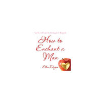 Ellen Dugan How to enchant a man - spells to bewitch, bedazzle and beguile (häftad, eng)