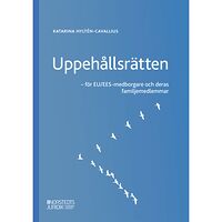 Katarina Hyltén-Cavallius Uppehållsrätten : EU/EES-medborgare och deras familjemedlemmar (häftad)