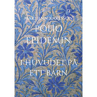 Mari-Ann Karlsson Polioepidemin : i huvudet på ett barn (häftad)
