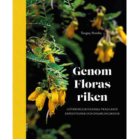 Torgny Nordin Genom Floras riken : Göteborgs botaniska trädgårds expeditioner och insamlingsresor (inbunden)