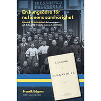 Henrik Edgren En kungsådra för nationens samhörighet : läsebok för folkskolan i det sena 1800- och tidiga 1900-talets skola och samhäl...
