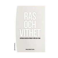 Studentlitteratur AB Ras och vithet : svenska rasrelationer i går och i dag (häftad)
