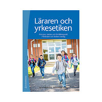 Studentlitteratur AB Läraren och yrkesetiken : principer, värden och förhållningssätt i förskolans och skolans vardag (häftad)