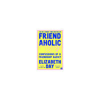 Elizabeth Day Friendaholic (häftad, eng)