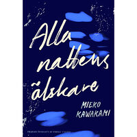 Mieko Kawakami Alla nattens älskare (inbunden)