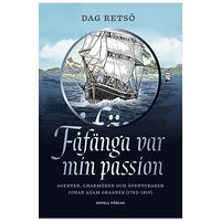 Dag Retsö Fåfänga var min passion : agenten, charmören och äventyraren Johan Adam Graaner (1782–1819) (inbunden)