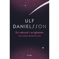 Ulf Danielsson En sekund i evigheten och andra betraktelser (inbunden)