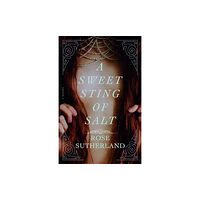 Rose Sutherland A Sweet Sting of Salt (häftad, eng)