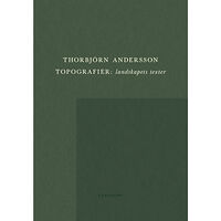 Thorbjörn Andersson Topografier : landskapets texter (inbunden)