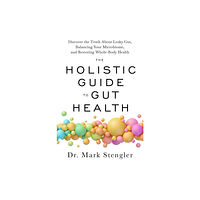 Mark Stengler The Holistic Guide to Gut Health (häftad, eng)