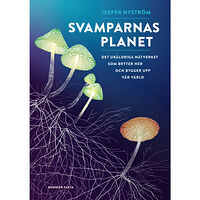 Jesper Nyström Svamparnas planet : det uråldriga nätverket som bryter ner och bygger upp vår värld (inbunden)
