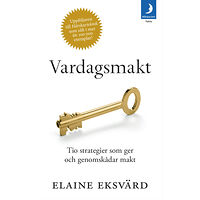 Elaine Eksvärd Vardagsmakt : tio strategier som ger och genomskådar makt (pocket)