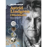 Anna-Karin Johansson Astrid Lindgren i Stockholm : kända och okända platser i hennes liv och böcker (inbunden)