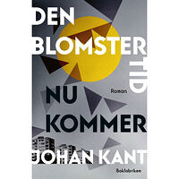 Johan Kant Den blomstertid nu kommer (inbunden)