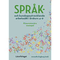 Lärarförlaget Språk- och kunskapsutvecklande arbetssätt i årskurs 4-9 : klassrumsnära exempel (häftad)