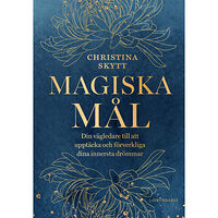 Christina Skytt Magiska mål : din vägledare till att upptäcka och förverkliga dina innersta drömmar (inbunden)