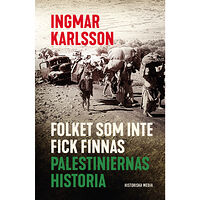 Ingmar Karlsson Folket som inte fick finnas : palestiniernas historia (pocket)