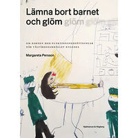 Hjalmarson & Högberg Bokförlag Lämna bort barnet och glöm : om barnen med funktionsnedsättningar när välfärdssamhället byggdes (bok, danskt band)